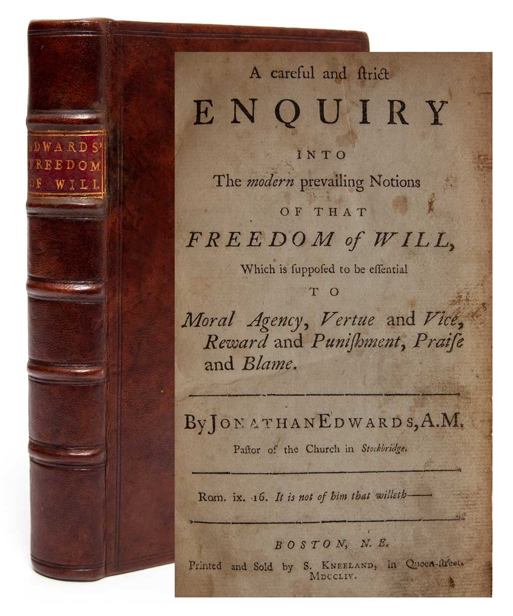 (Item #1843) A Careful and Strict Enquiry into the Modern Prevailing Notions of that Freedom of Will, which is Supposed to be Essential to Moral Agency, Vertue and Vice, Reward and Punishment, Praise and Blame. Jonathan Edwards.