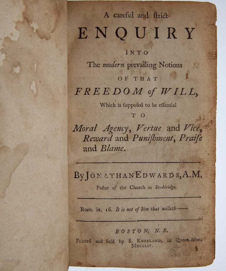 A Careful and Strict Enquiry into the Modern Prevailing Notions of that Freedom of Will, which is Supposed to be Essential to Moral Agency, Vertue and Vice, Reward and Punishment, Praise and Blame.