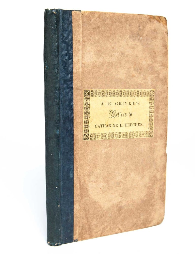 Letters to Catherine E. Beecher in Reply to an Essay on Slavery and Abolitionism, Addressed to A. E. Grimke. Revised by the Author.