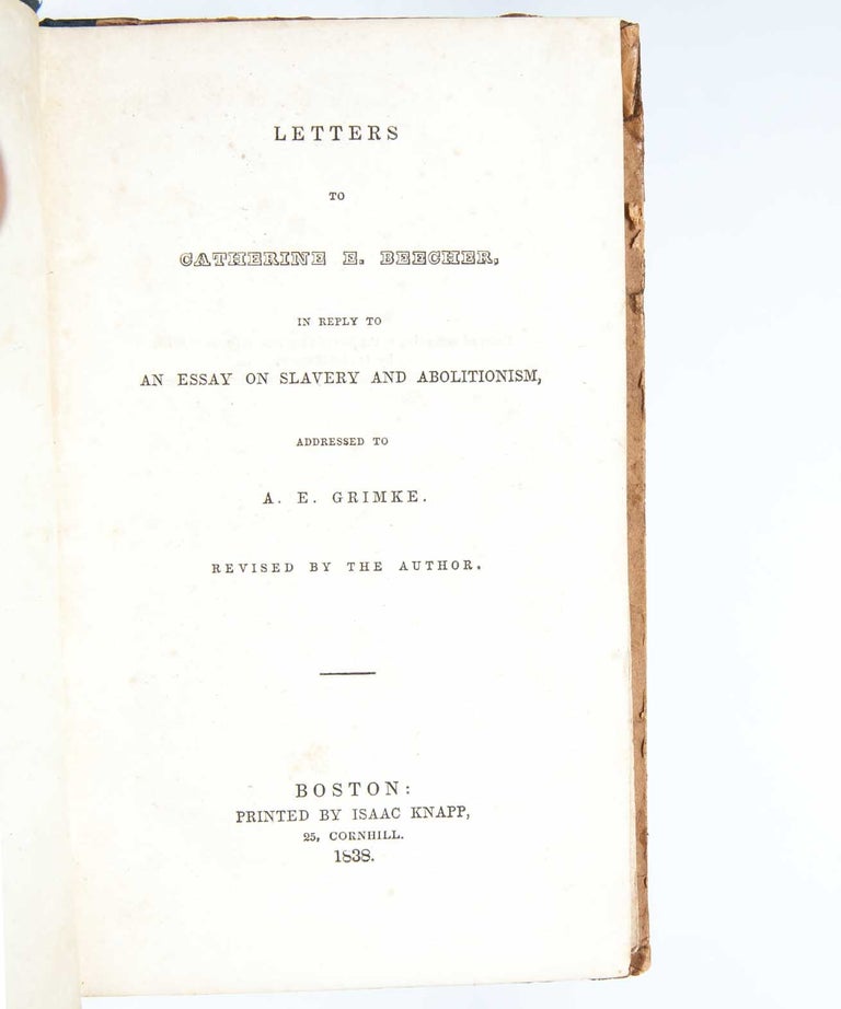 Letters to Catherine E. Beecher in Reply to an Essay on Slavery and Abolitionism, Addressed to A. E. Grimke. Revised by the Author.