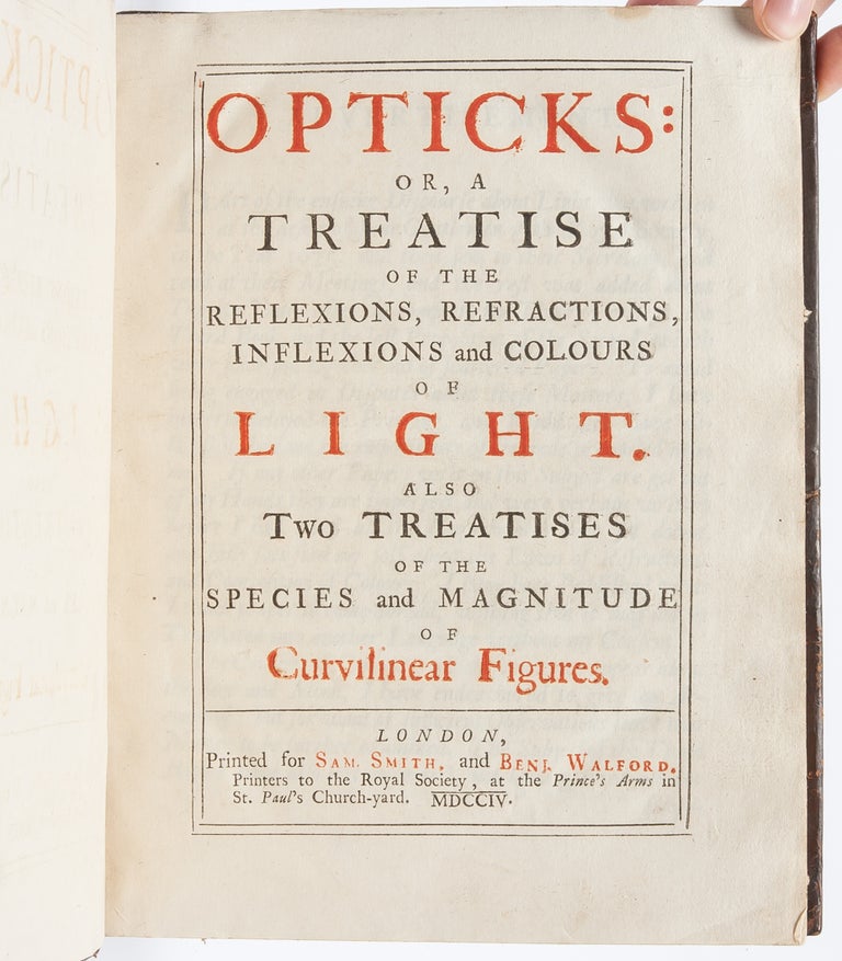 Opticks: or, a Treatise of the Reflexions, Refractions, Inflexions and Colours of Light. Also Two Treatises of the Species and Magnitude of Curvilinear Figures.