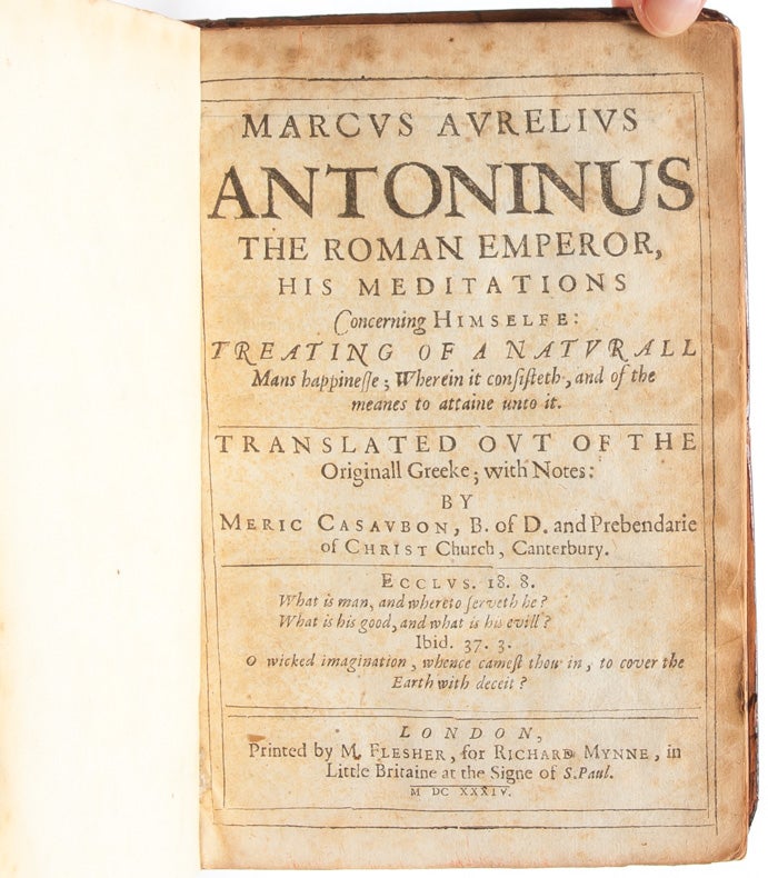 Marcus Aurelius Antoninus the Roman emperor, his meditations concerning himselfe: treating of a naturall mans happinesse; wherein it consisteth, and of the meanes to attaine unto it.