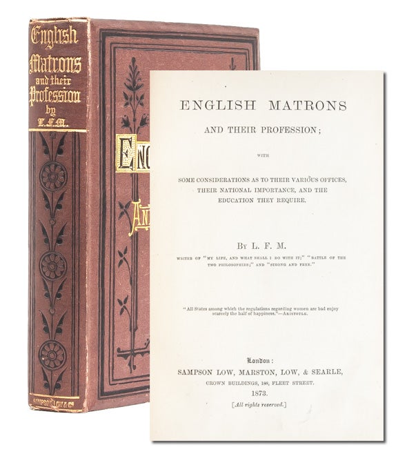 (Item #2685) English Matrons and their Profession, with some considerations as to their various offices, their national importance, and the education they require. Lydia F. M. Phillips, L F. M.