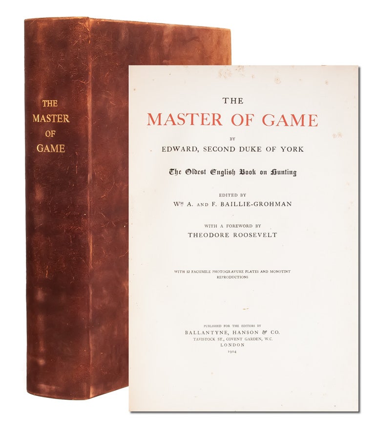 The Master of GameThe Oldest English Book on Hunting. With a Foreword by  Theodore Roosevelt, Edward Second Duke of York, ed. Wm. A.