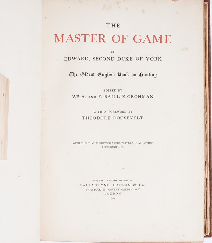 The Master of Game...The Oldest English Book on Hunting. With a Foreword by Theodore Roosevelt