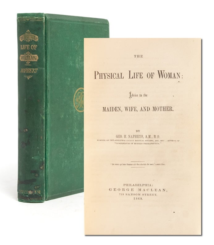 (Item #3154) The Physical Life of Woman: Advice to the Maiden, Wife, and Mother. George H. Napheys.