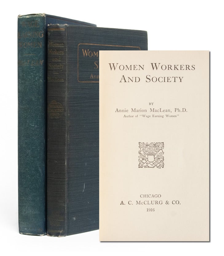 Item #3350) Wage-Earning Women [with] Women Workers and Society. Dr. Annie M. MacLean