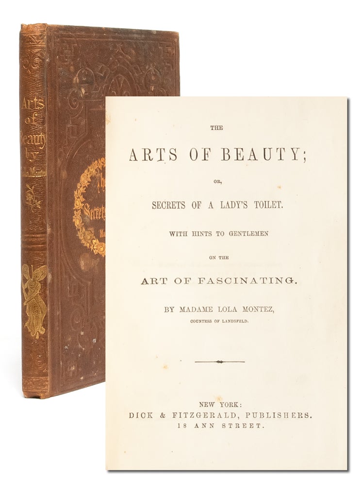 (Item #3371) The Arts of Beauty; or, Secrets of a Lady's Toilet. With Hints to Gentlemen on the Art of Fascinating. Sex Work, Madame Lola Montez, Countess of Landsfeld.