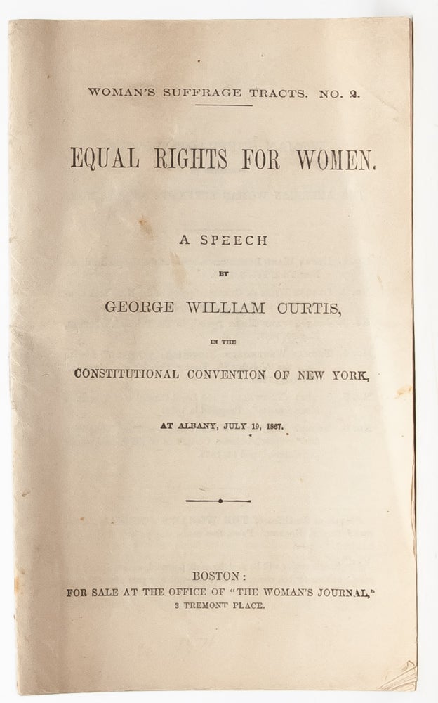 (Item #3401) Equal Rights for Women, A Speech by George William Curtis [with] New England Woman Suffrage Association Constitution. Women's Suffrage, American Woman Suffrage Association.