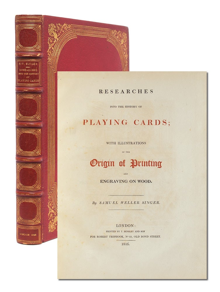 (Item #3502) Researches into the History of Playing Cards: with Illustrations on the Origin of Printing and Engraving on Wood. Samuel Weller Singer.