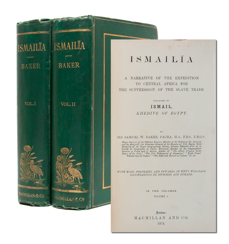 Ismalia: A Narrative of the Expedition to Central Africa for the Suppression of the Slave Trade. Sir Samuel W. Baker.