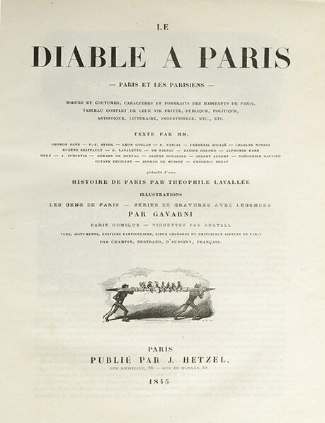 Le Diable a Paris. (in 2 vols). Paris et les Parisiens. Mœurs et coutumes, caractèes et portraits des habitants de Paris, tableau complet de leur vie privée, publique, politique, artistique, littéraire, industrielle, etc., etc. Texte par MM. George dDe Balzac, Taxile Delord, Alphonse Karr, Méry, A. Juncetis, Gérard de Nerval, Arsène Houssaye, Albert Aubert, Théophile Gautier, Octave Feuillet, Alfred de Musset, Frédéric Bérat, précédé d’une Histoire de Paris par Théophile Lavallée. Illustrations Les Gens de Paris, Séries de gravures avec légendes par Gavarni. Paris comique, vignettes par Bertall. Vues, monuments, édifices particuliers, lieux célèbres et principaux aspects de Paris par Champin, Bertrand, d’Aubigny, Français