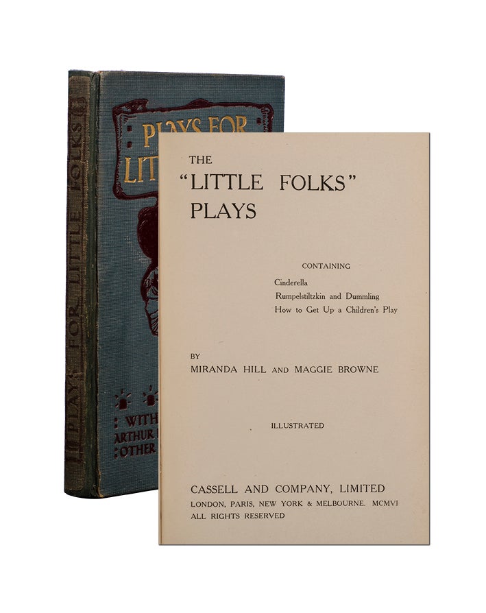 (Item #3750) The Little Folks Plays containing Cinderella, Rumplestiltskin and Dummling: How to get up a Children's Play. Arthur Rackham, Maggie Browne, Miranda Hill.