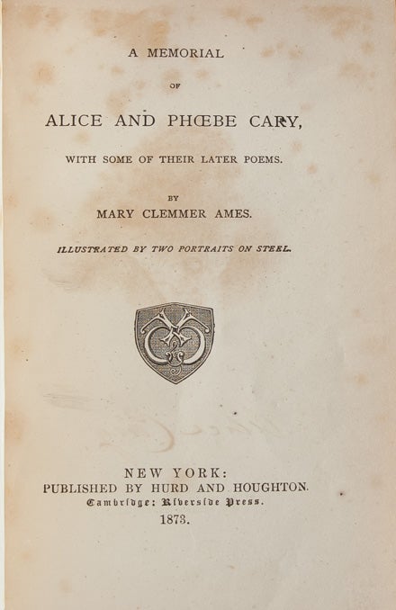 A Memorial of Alice and Phoebe Cary. With Some of Their Later Poems