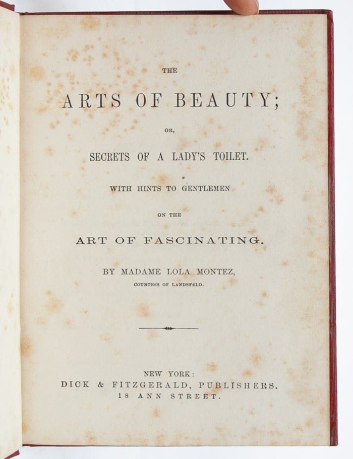 The Arts of Beauty; or, Secrets of a Lady's Toilet. With Hints to Gentlemen on the Art of Fascinating.