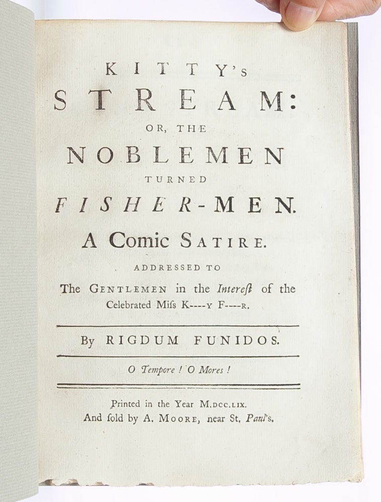 Kitty's Stream: Or, The Noblemen Turned Fisher-Men. A Comic Satire. Addressed to the Gentlemen in the Interest of the Celebrated Miss K---y F----R