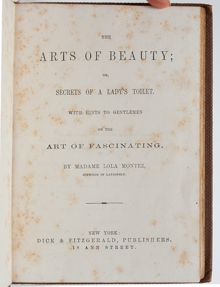 The Arts of Beauty; or, Secrets of a Lady's Toilet. With Hints to Gentlemen on the Art of Fascinating.