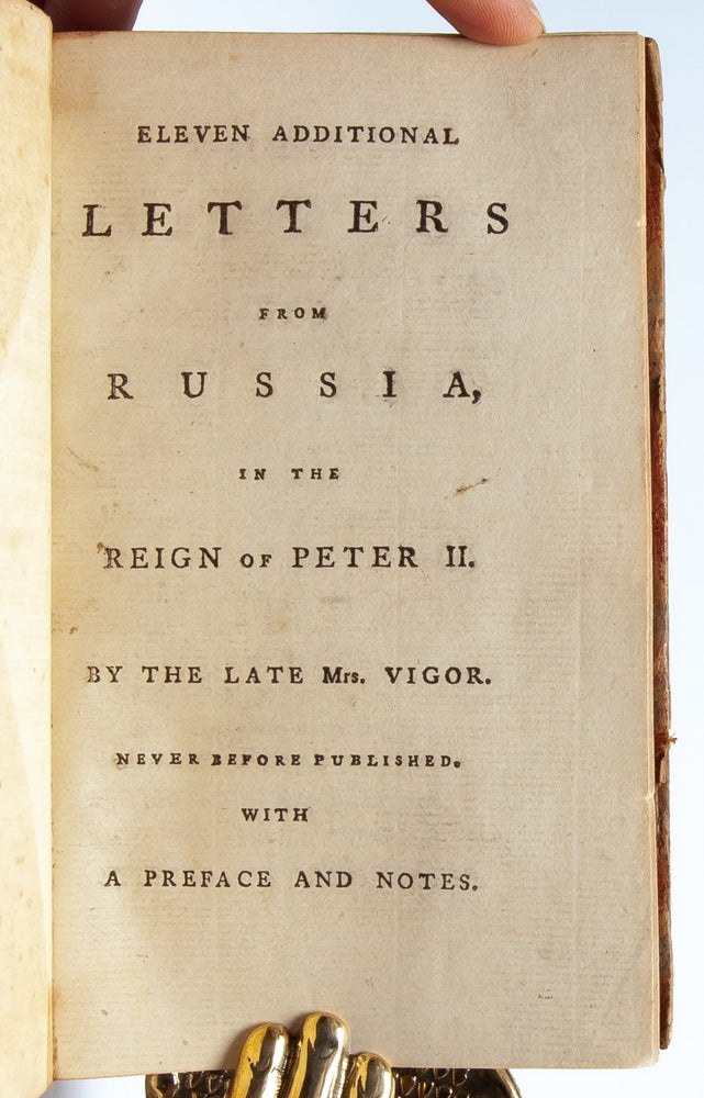 Letters from a Lady Who Resided Some Years in Russia to Her Friend in England [with] Eleven Additional Letters from Russia in the Reign of Peter II...