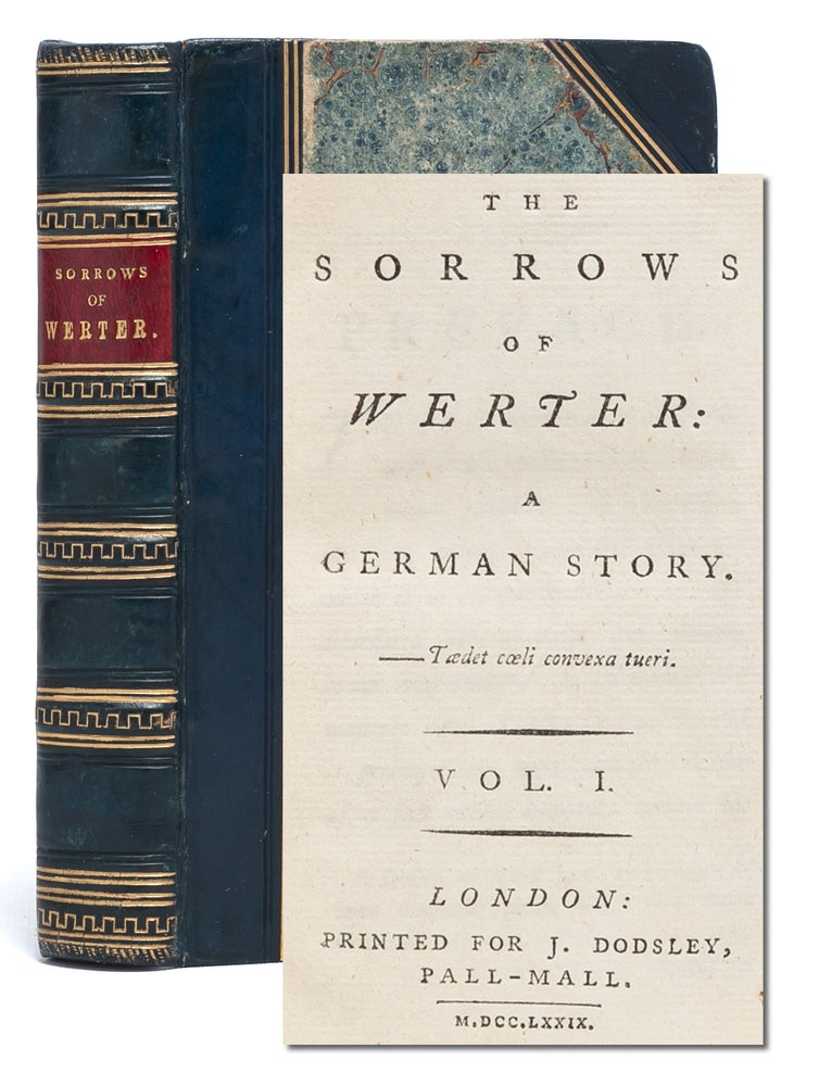 The Sorrows of Werter [Werther]: A German Story. Johann Wolfgang von Goethe.