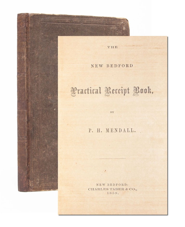 Item #5811) The New Bedford Practical Receipt Book. Cookery, Phebe Hart Mendall, Culinary