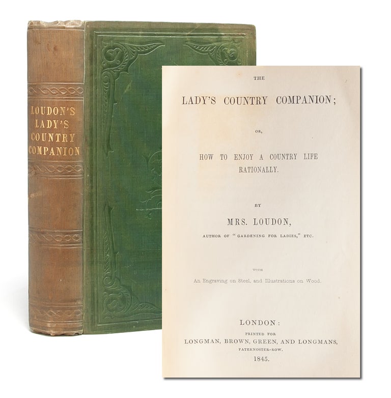 Item #5946) The Lady's Country Companion; or, How to Enjoy a Country Life Rationally. Loudon Mrs,...