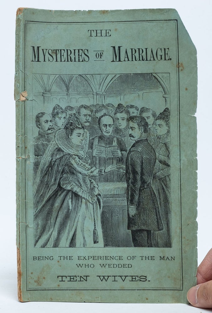 The Mysteries of Marriage; Being the Life of the Man who Wedded Ten Wives, One of Whom was the. Sensational Literature, Bigamy, Sex Work.
