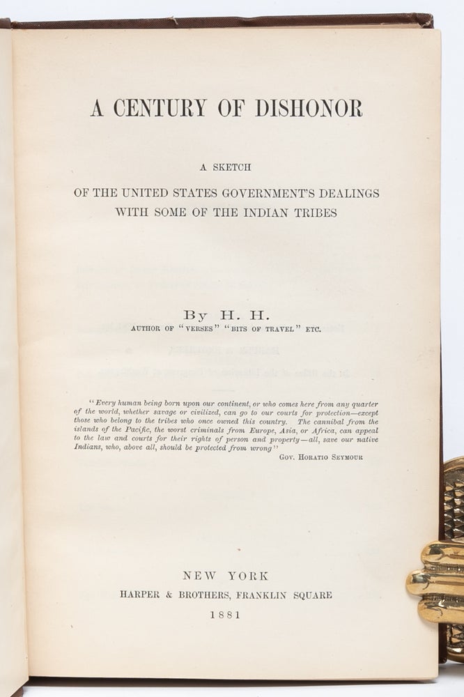 A Century of Dishonor: A Sketch of the United States Government's Dealings with some of the Indian Tribes
