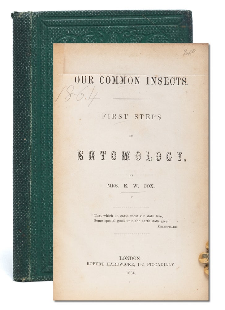 Item #6135) Our Common Insects. First Steps in Entomology. Rosalinda Alicia Cox, Mrs. E. W. Cox