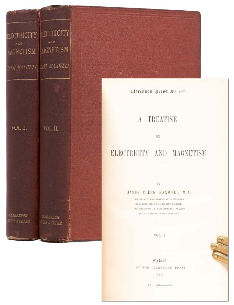 Item #6637) A Treatise on Electricity and Magnetism (in 2 vols.). James Clerk Maxwell