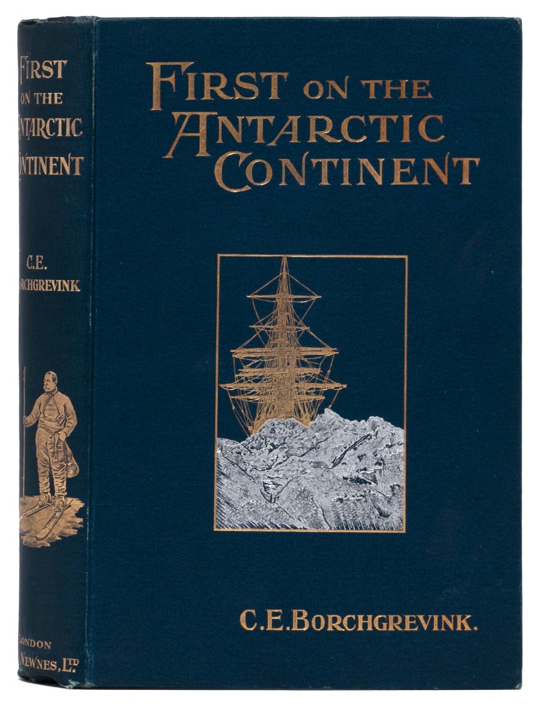 First on the Antarctic Continent. Being an Account of the British Antarctic Expedition 1898-1900