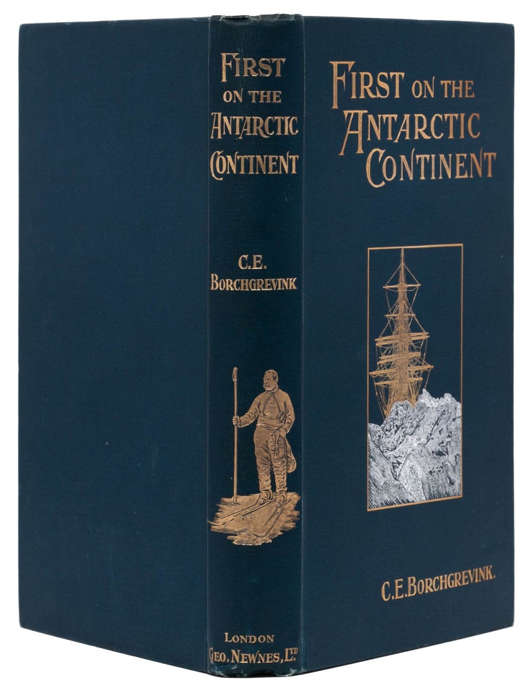 First on the Antarctic Continent. Being an Account of the British Antarctic Expedition 1898-1900