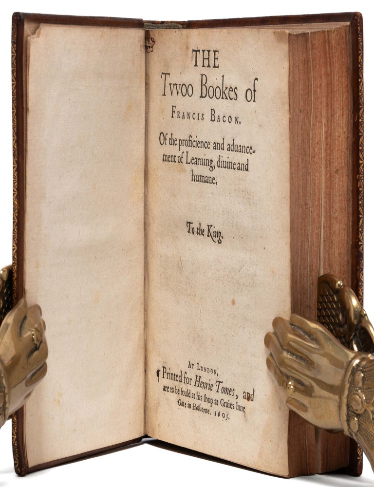 The Tvvoo [Two] Books of Francis Bacon. Of the Proficience and Advancement of Learning, Divine and Humane
